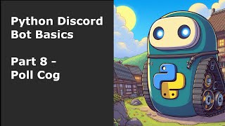 Python Discord Bot Basics Part 8  Poll Cog [upl. by Nolrah859]