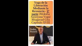 Capítulo 18 2 Parte Bhagavad Gita  Yoga de la Liberación Mediante la Renuncia Español [upl. by Hueston]