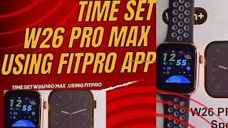 How to SET TIME in a smartwatch W26 pro max using fitpro app and connect to phone [upl. by Claribel]