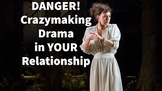 DANGER Crazymaking Drama in YOUR Relationship [upl. by Nodmac]