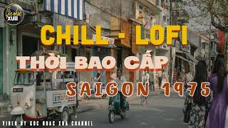 Chill Lofi Nhạc Sài Gòn Xưa Trước 1975 Nghe Feeling Cực Kỳ Những Bài Nhạc Xưa Bất Hủ Theo Thời Gian [upl. by Sonitnatsnok]