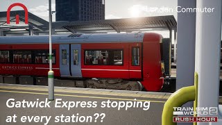 Train Sim World 2 Rush Hour  Gatwick Express stopping at every station  London Commuter [upl. by Saber]