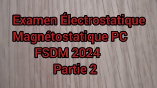 Examen Électrostatique Magnétostatique PC S2 FSDM 2024 partie 2 [upl. by Akahc357]