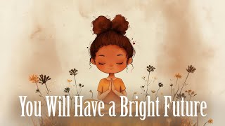 You Will Have a Bright Future Guided Meditation [upl. by Ahsier]