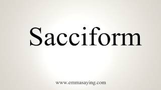 How To Pronounce Sacciform [upl. by Dreher]