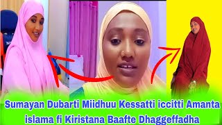 Sumayan Dubarti Miidhuu Kessatti iccitti Amanta islama fi Kiristana Baafte DhaggeffadhaNaashiidaa [upl. by Ynaffet]