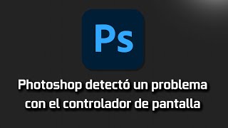 Error Photoshop detectó un problema con el controlador de pantalla  Solucion [upl. by Gereron164]