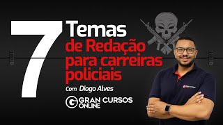 7 temas de Redação para carreiras policiais com Prof Diogo Alves  Gran Cursos [upl. by Ytsirk]