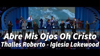 Abre Mis Ojos Oh Cristo  Thalles Roberto  Iglesia Lakewood [upl. by Rendrag]