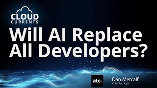 Will AI Replace All Developers with Dan Metcalf  Cloud Currents [upl. by Islehc]