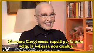 Eleonora Giorgi senza capelli per la prim volta la bellezza non cambia [upl. by Ahtel]