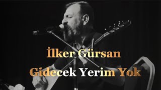 İlker GürsanGidecek Yerim Yok [upl. by Atsirt849]