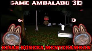 ADA KISAH MENYERAMKAN SEBUAH BONEKA  GAME AMBALABU 3D  AA [upl. by Erbua]