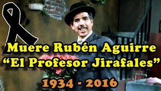 Muere El Profesor Jirafales 2016  Muere Ruben Aguirre del Chavo del 8 a los 82 Años [upl. by Ulane]