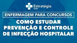 Enfermagem para concursos Como estudar prevenção e controle de infecção hospitalar [upl. by Formica]