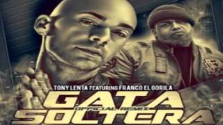 Gata Soltera Remix Con Letra  Tony Lenta Ft Franco El Gorila Original ★Reggaeton 2013★ [upl. by Cairistiona]