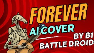 Forever  AI cover B1 Battle droid [upl. by Irvin380]