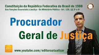 CF88  Art 128 §§ 3º e 4º ProcuradorGeral de Justiça [upl. by Ujawernalo]