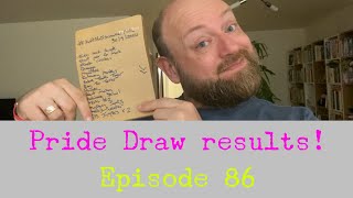 Episode 86  Pride Draw results [upl. by Welby]