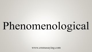 How To Say Phenomenological [upl. by Suoirad824]