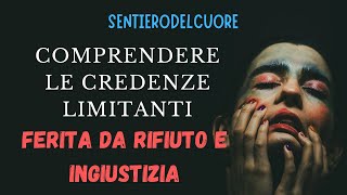 CREDENZE LIMITANTI °FERITA DA RIFIUTO E INGIUSTIZIA° [upl. by Jarl]