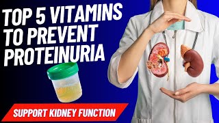 5 VITAMINS TO STOP PROTEINURIA AND HEAL KIDNEY FAST [upl. by Ailana308]