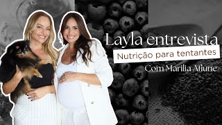 Layla ENTREVISTA  Minha nutri fala TUDO sobre ALIMENTAÇÃO para as TENTANTES [upl. by Odrareg]