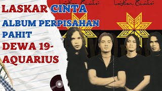 Laskar Cinta Album Perpisahan Pahit Dewa 19 dan Label Aquarius [upl. by Almeta]