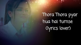 Thora thora pyar hua tumse lyrics [upl. by Kwang377]