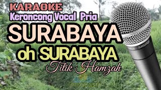 SURABAYA oh SURABAYA  Titik Hamzah  Karaoke Keroncong Vocal Pria [upl. by Sherilyn560]