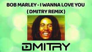 Bob Marley  I Wanna Love You DMITRY Remix [upl. by Einnahpets]