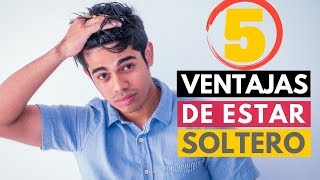 ¿Estás soltero 5 Ventajas De No Tener Novia [upl. by Cuthburt]