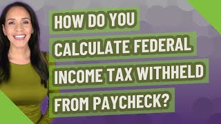 How do you calculate federal income tax withheld from paycheck [upl. by Fougere712]