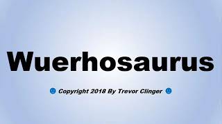 How To Pronounce Wuerhosaurus [upl. by Schulman]