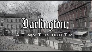 Darlington A Town Through Time County Durham [upl. by Fredericka]