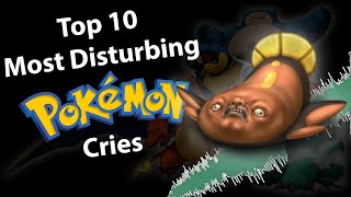 Top 10 Most Disturbing Pokemon Cries [upl. by Thorr820]