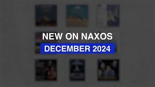 New Releases on Naxos December 2024 Highlights [upl. by Eslud491]