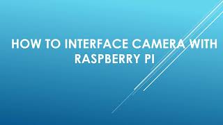 18 How to interface a Camera with Raspberry pi 4Part 18 [upl. by Leatri]