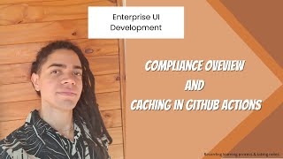 Enterprise UI Development  Compliance Oveview and Caching in Github Actions [upl. by Atterys413]