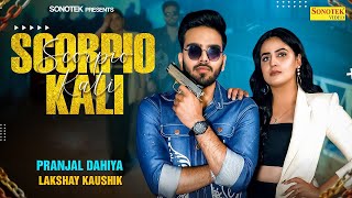 Pranjal Dahiya  Scorpio Kali Music Video  Lakshay Kaushik  New Haryanvi DJ Song 2024 [upl. by Enilehcim]