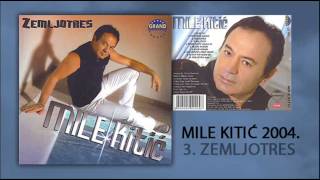 Mile Kitic  Zemljotres  Audio 2004 [upl. by Reeves]