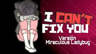 quotI Cant Fix Youquot Miraculous Ladybug MV [upl. by Narine]