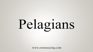 How To Say Pelagians [upl. by Warchaw714]