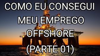 01  COMO EU CONSEGUI MEU EMPREGO OFFSHORE [upl. by Nolyaw]