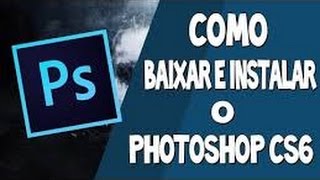 Como baixar e instalar o Photoshop CS6  PT BR 20152016 [upl. by Ettezus]