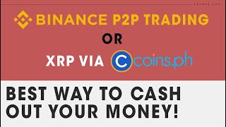 Binance P2P or XRP Coinsph Best Way to Cash Out [upl. by Cummins395]