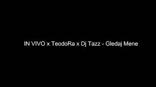 IN VIVO x TeodoRa x Dj Tazz Gledaj mene LyricsText Pozdrav za Sanju [upl. by Swain]