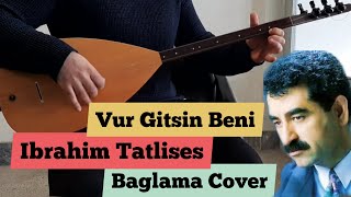 Vur Gitsin Beni  Ibrahim Tatlises  Baglama Cover [upl. by Vallo]