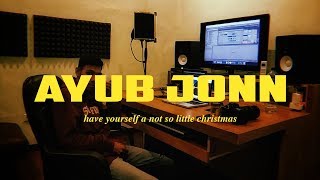 Ayub Jonn  Have Yourself A Not So Little Christmas [upl. by Codee]