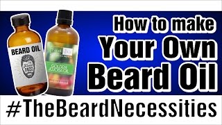 Benefits To Making Your Own Beard Oil  Tutorial  TheBeardnecessities  Ep 19 [upl. by Yrek]